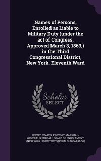 Produktbild: Names of Persons, Enrolled as Liable to Military Duty (under the act of Congress, Approved March 3, 1863, ) in the Third Congressional District, New Y