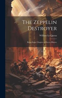 Produktbild: The Zeppelin Destroyer [microform]: Being Some Chapters of Secret History