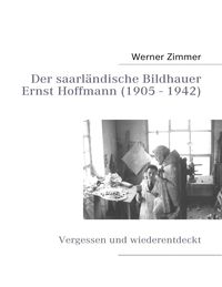 Produktbild: Der saarl&auml;ndische Bildhauer Ernst Hoffmann