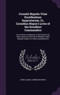 Produktbild: Cornelii Nepotis Vitae Excellentium Imperatorum, Or, Cornelius Nepos's Lives of the Excellent Commanders
