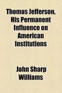 Produktbild: Thomas Jefferson, His Permanent Influence on American Institutions