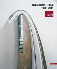 Die Geschichte der „Neuen Heimat Tirol“ 1939–2014