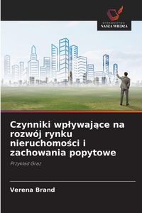 Produktbild: Czynniki wp&iquest;ywaj&iquest;ce na rozw&oacute;j rynku nieruchomo&iquest;ci i zachowania popytowe