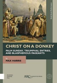 Produktbild: Christ on a Donkey - Palm Sunday, Triumphal Entries, and Blasphemous Pageants
