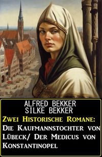 Produktbild: Zwei Historische Romane: Die Kaufmannstochter von L&uuml;beck/Der Medicus von Konstantinopel