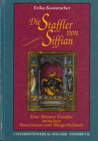 Produktbild: Die Staffler von Siffian. Eine Rittner Familie zwischen Bauerntum und B&uuml;rgerlichkeit (1334-1914)