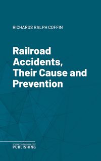 Produktbild: Railroad Accidents, Their Cause and Prevention