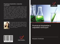 Produktbild: Produkcja bioplast&oacute;w z odpad&oacute;w rolniczych