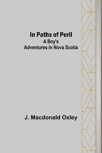 Produktbild: In Paths of Peril; A Boy's Adventures in Nova Scotia