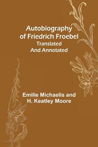 Produktbild: Autobiography of Friedrich Froebel translated and annotated