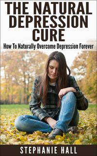 Produktbild: The Natural Depression Cure: How To Naturally Overcome Depression Forever