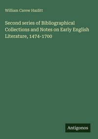 Produktbild: Second series of Bibliographical Collections and Notes on Early English Literature, 1474-1700