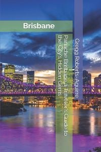 Produktbild: Panache Brisbane a Traveler's Guide to the City's Hidden Gems