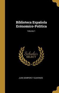 Produktbild: Biblioteca Espa&ntilde;ola Ec&oacute;nomico-Pol&iacute;tica; Volume 1