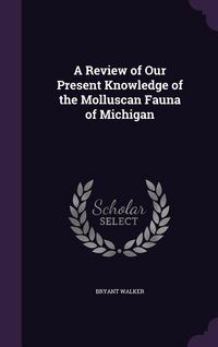 Produktbild: A Review of Our Present Knowledge of the Molluscan Fauna of Michigan
