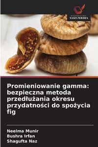 Produktbild: Promieniowanie gamma: bezpieczna metoda przed&iquest;u&iquest;ania okresu przydatno&iquest;ci do spo&iquest;ycia fig