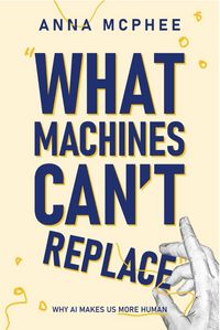 Produktbild: What Machines Can't Replace: Why AI Makes Us More Human