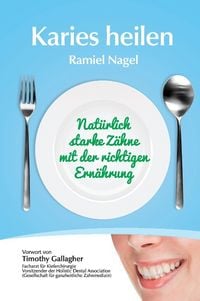 Produktbild: Karies heilen: Nat&uuml;rlich starke Z&auml;hne mit der richtigen Ern&auml;hrung
