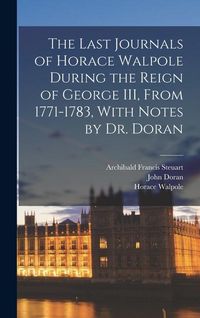 Produktbild: The Last Journals of Horace Walpole During the Reign of George III, From 1771-1783, With Notes by Dr. Doran