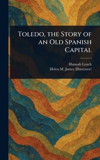 Produktbild: Toledo, the Story of an Old Spanish Capital