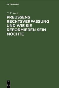 Produktbild: Preu&szlig;ens Rechtsverfassung und wie sie reformieren sein m&ouml;chte
