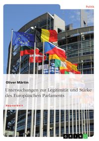 Produktbild: Untersuchungen zur Legitimit&auml;t und St&auml;rke des Europ&auml;ischen Parlaments