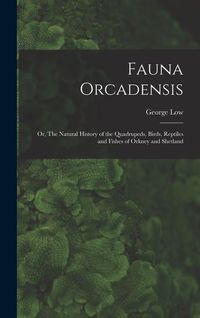 Produktbild: Fauna Orcadensis; or, The Natural History of the Quadrupeds, Birds, Reptiles and Fishes of Orkney and Shetland
