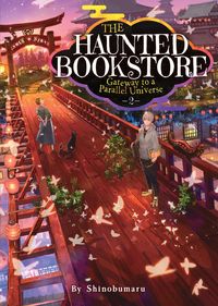 Produktbild: The Haunted Bookstore - Gateway to a Parallel Universe (Light Novel) Vol. 2