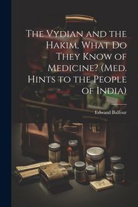 Produktbild: The Vydian and the Hakim, What Do They Know of Medicine? (Med. Hints to the People of India)