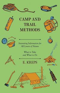 Produktbild: Camp And Trail Methods - Interesting Information For All Lovers Of Nature. What To Take And What To Do