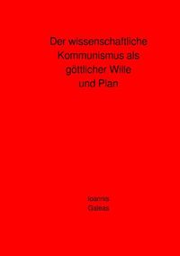 Produktbild: Der wissenschaftliche Kommunismus als g&ouml;ttlicher Wille und Plan