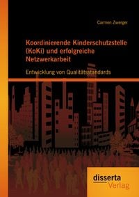 Produktbild: Koordinierende Kinderschutzstelle (KoKi) und erfolgreiche Netzwerkarbeit: Entwicklung von Qualit&auml;tsstandards