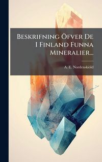 Produktbild: Beskrifning &Atilde;-fver De I Finland Funna Mineralier...