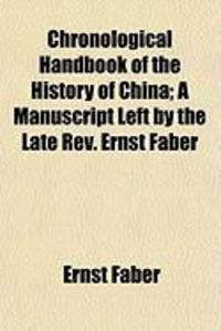 Produktbild: Chronological Handbook of the History of China; A Manuscript Left by the Late REV. Ernst Faber
