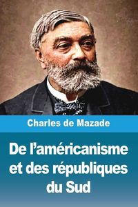 Produktbild: De l'am&eacute;ricanisme et des r&eacute;publiques du Sud