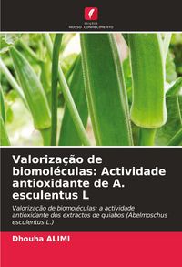 Produktbild: Valoriza&ccedil;&atilde;o de biomol&eacute;culas: Actividade antioxidante de A. esculentus L