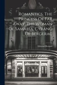 Produktbild: Romantics. The Princess Of Far Away. The Woman Of Samaria. Cyrano Of Bergerac