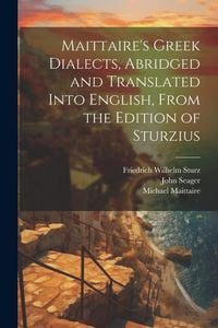 Produktbild: Maittaire's Greek Dialects, Abridged and Translated Into English, From the Edition of Sturzius