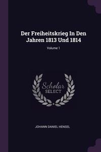 Produktbild: Der Freiheitskrieg In Den Jahren 1813 Und 1814; Volume 1