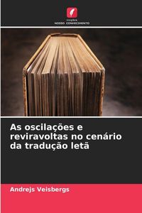 Produktbild: As oscila&ccedil;&otilde;es e reviravoltas no cen&aacute;rio da tradu&ccedil;&atilde;o let&atilde;