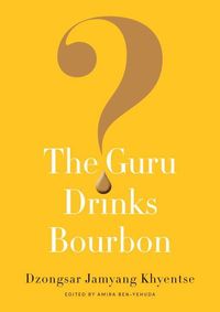 Bild vom Artikel The Guru Drinks Bourbon? vom Autor Dzongsar Jamyang Khyentse
