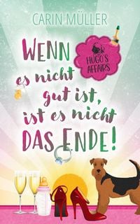 Produktbild: Hugo's Affairs - Wenn es nicht gut ist, ist es nicht das Ende!