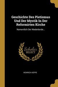 Produktbild: Geschichte Des Pietismus Und Der Mystik in Der Reformirten Kirche: Namentlich Der Niederlande...