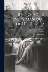 Produktbild: Ben Jonson's Every Man Out of His Humor; Volume 17