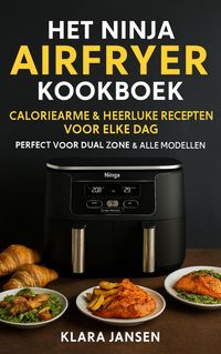 Produktbild: Het Ninja Airfryer Kookboek - Caloriearme & Heerlijke Recepten voor Elke Dag Perfect voor Dual Zone & Alle Modellen