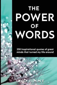 Produktbild: The Power of Words: 250 inspirational quotes of great minds that turned my life around