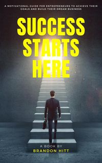 Produktbild: Success Starts Here: A Motivational Guide for Entrepreneurs to Achieve Their Goals and Build Their Dream Business