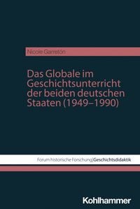 Produktbild: Das Globale im Geschichtsunterricht der beiden deutschen Staaten (1949–1990)
