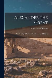Produktbild: Alexander the Great: The Merging of East and West in Universal History