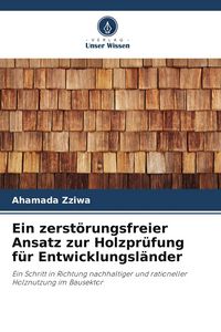 Produktbild: Ein zerst&ouml;rungsfreier Ansatz zur Holzpr&uuml;fung f&uuml;r Entwicklungsl&auml;nder